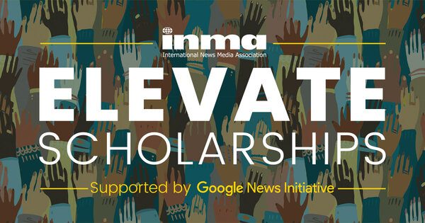 2022 International News Media Association/Google News Initiative Elevate Scholarships