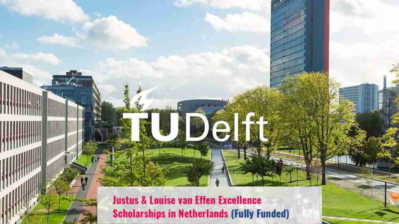 Study In Netherland: 2023 Justus & Louise van Effen Excellence Scholarships For International Students